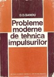 Probleme Moderne Tehnica Impulsurilor - D.D. Sandu, Ed. Academiei 1980, 295 pagini