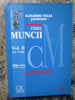 ALEXANDRU TICLEA - CODUL MUNCII * COMENTAT SI ADNOTAT VOL 2 foto