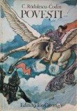 Povesti C. Radulescu-Codin - Editura Ion Creanga, 1984, 165 pagini - Carte pentru copii