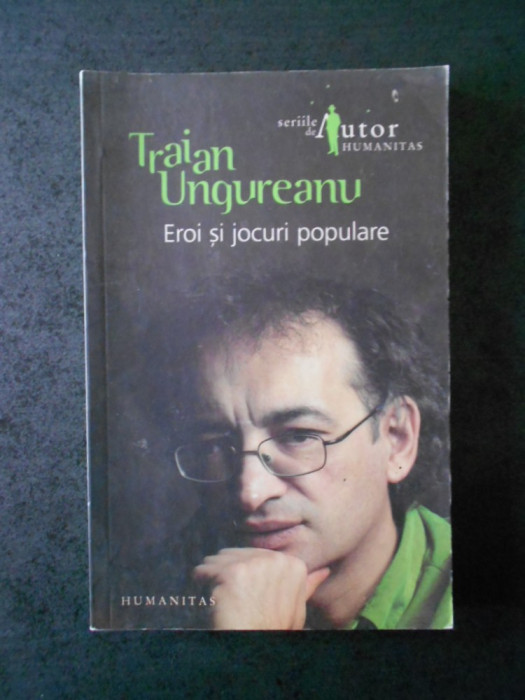 TRAIAN UNGUREANU - EROI SI JOCURI POPULARE