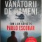 Vanatorii de oameni. Cum l-am rapus pe Pablo Escobar &ndash; Steve Murphy, Javier F. Pena