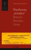 Planificarea &bdquo;lichidarii&rdquo; Bisericii Romane Unite - Galaxia Gutenberg