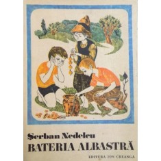 BATERIA ALBASTRA de SERBAN NEDELCU , ILUSTRATII de ECATERINA DRAGANOVICI , 1976