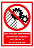 Indicator este interzisa indepartarea capacelor de protectie a mecanismelor aflate in miscare