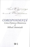 Cumpara ieftin Corespondență Livia Dymsza-Maiorescu și Mihail Antoniade - Hardcover - Livia Dymsza-Maiorescu, Mihail Antoniade - Fundația Națională pentru Știință și