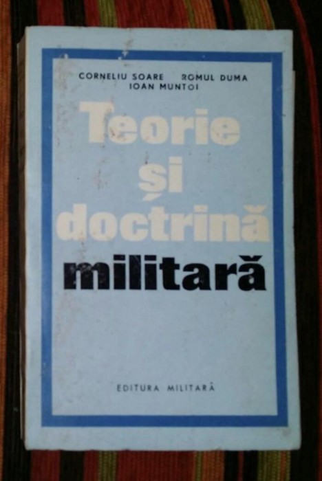 Corneliu Soare, Romul Duma, Ioan Muntoi / Teorie si doctrina militara