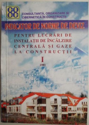 Consultanta, organizare si cibernetica in constructii. Indicator de norme de deviz. Pentru lucrari de instalatii de incalzire centrala si gaze la cons foto