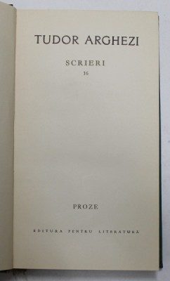 TUDOR ARGHEZI - SCRIERI , VOLUMUL 16 - PROZE , 1967 foto