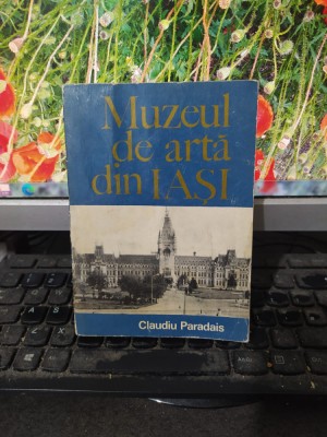 Claudiu Paradais, Muzeul de artă din Iași, editura Meridiane, București 1974 104 foto