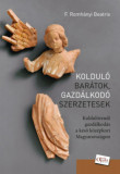 Koldul&oacute; bar&aacute;tok, gazd&aacute;lkod&oacute; szerzetesek - Koldul&oacute;rendi gazd&aacute;lkod&aacute;s a k&eacute;ső k&ouml;z&eacute;pkori Magyarorsz&aacute;gon - F. Romh&aacute;nyi Beatrix