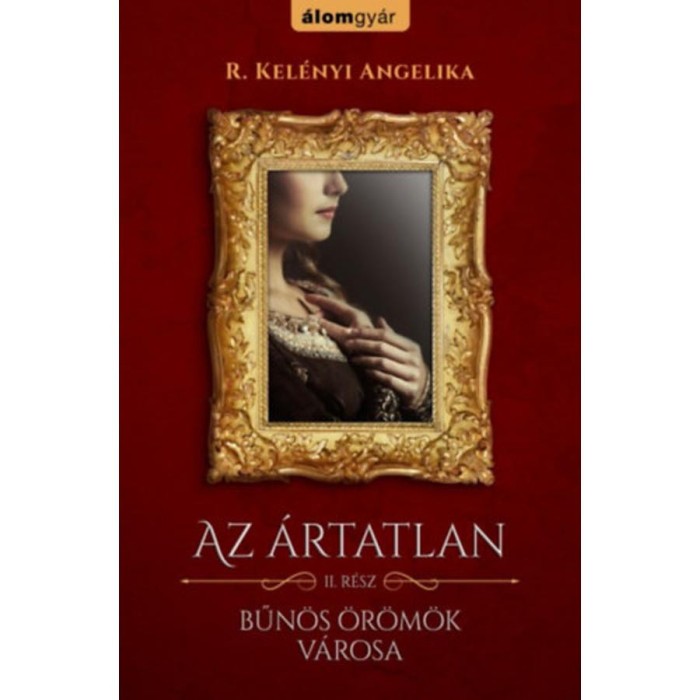 Az &aacute;rtatlan 2. - Bűn&ouml;s &ouml;r&ouml;m&ouml;k v&aacute;rosa - R. Kel&eacute;nyi Angelika