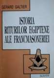 Istoria riturilor egiptene ale francmasoneriei - Gerard Galtier