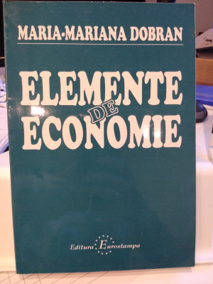 Elemente de economie. Curs practic Maria-Mariana Dobran. Ed. Eurostampa, 2001 foto