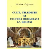 Nicolae Cojocaru - Cult, traditie si cultura religioasa la romani -
