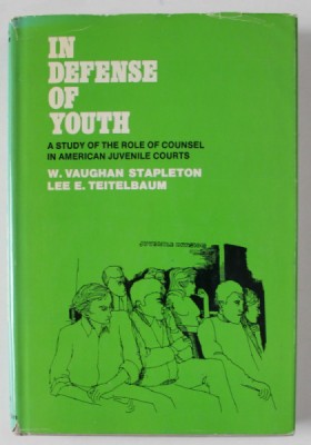 IN DEFENSE OF YOUTH , A STUDY OF THE ROLE OF COUNSEL IN AMERICAN JUVENILE COURTS by W. VAUGHAN STAPLETON and LEE E. TEITELBAUM , 1972 foto