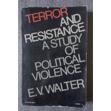 E.V. Walter - Terror and Resistance: A Study Of Political Violence