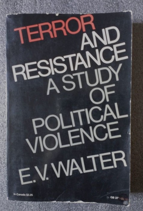 E.V. Walter - Terror and Resistance: A Study Of Political Violence