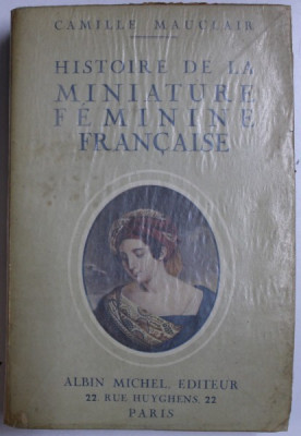HISTOIRE DE LA MINIATURE FEMININE FRANCAISE, LE XVIIIe SIECLE. L&amp;#039;EMPIRE LA RESTAURATION par CAMILLE MAUCLAIR foto