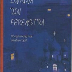 Lumina din fereastra - Povestiri crestine pentru copii