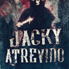 Jacky Atrevido: Os Assassinatos de Whitechapel Como Contados por Jack o Estripador