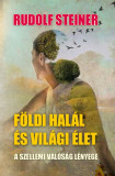 F&ouml;ldi hal&aacute;l &eacute;s vil&aacute;gi &eacute;let - Rudolf Steiner