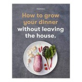 How to Grow Your Dinner