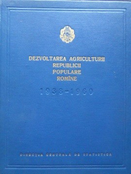 DEZVOLTAREA AGRICULTURII REPUBLICII POPULARE ROMANE 1938-1960-MALAMEN PETRE, PUCHIU ION SI COLAB.-235341 foto