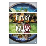 Funky kaj&aacute;k - T&aacute;pl&aacute;l&oacute; &eacute;s sz&iacute;nes receptek glut&eacute;n &eacute;s hozz&aacute;adott cukor n&eacute;lk&uuml;l - Van Noortwijk Laurien