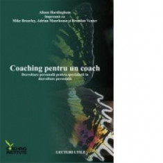 Coaching pentru un coach - Dezvoltare personala pentru specialistii in dezvoltare personala - Alison Hardingham