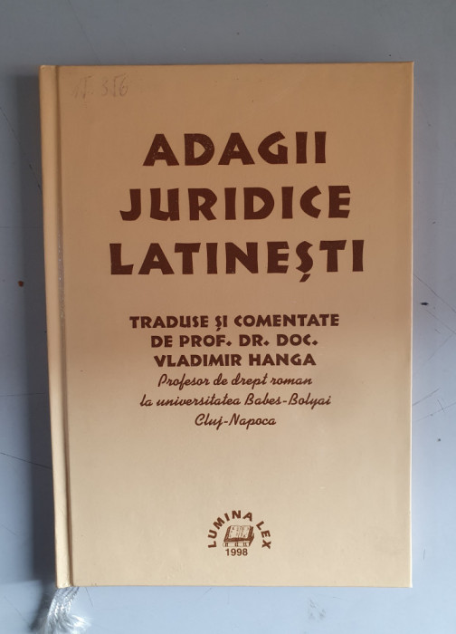 ADAGII JURIDICE LATINESTI , TRADUSE SI COMENTATE de VALDIMIR HANGA , 1998