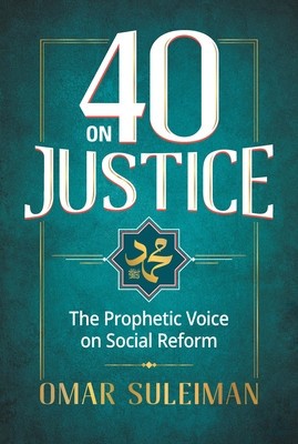 40 on Justice: Prophet Muhammad&#039;s Message to Humanity
