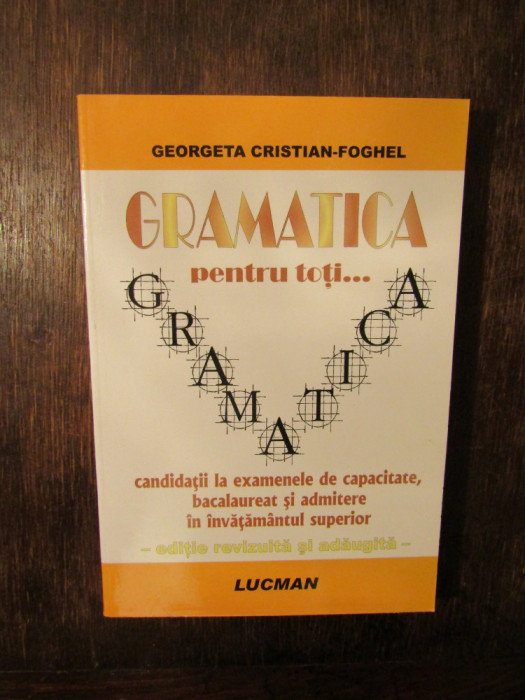 Gramatica pentru toți... candidații la examenele... - Georgeta Cristian-Foghel