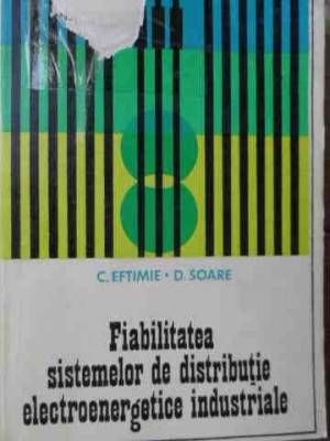 Fiabilitatea Sistemelor De Distributie Electroenergetice Indu - C. Eftimie, D. Soare ,523506 foto