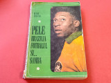 Carte fotbal - &quot;PELE BRAZILIA FOTBALUL SI... SAMBA&quot; de P.Cristea, 1969