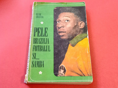 Carte fotbal - &amp;quot;PELE BRAZILIA FOTBALUL SI... SAMBA&amp;quot; de P.Cristea foto