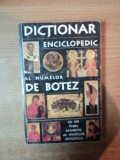 DICTIONAR ENCICLOPEDIC AL NUMELOR DE BOTEZ , CU UN TABEL ALFABETIC AL SFINTILOR ORTODOCSI de TATIANA PETRACHE