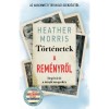T&ouml;rt&eacute;netek a rem&eacute;nyről - Inspir&aacute;ci&oacute; a mindennapokra - Heather Morris