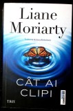 Cat Ai Clipi - Liane Moriarty (Roman Politist/Thriller, Editura Trei, 2025, 636 pagini, Paperback)