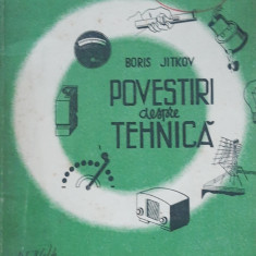 POVESTIRI DESPRE TEHNICA - BORIS JITKOV - ED. DE STAT, 1949, NR PAGINI 95