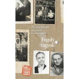 Fogoly vagyok - 70 t&ouml;rt&eacute;net a b&ouml;rt&ouml;nről &eacute;s a bar&aacute;ts&aacute;gr&oacute;l - Visky Ferenc