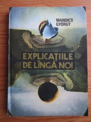 Mandics Gyorgy - Explicatiile de langa noi foto