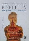 Carte Pierdut in Barcelona si pe Costa Brava - Dan-Silviu Boerescu