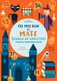 Cel mai bun la mate. Scoala de vrajitori. Jocuri si activitati pentru scolari