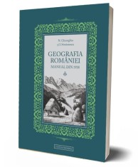 Geografia Romaniei. Manual din 1938 &ndash; N. Gheorghiu, I. Simionescu
