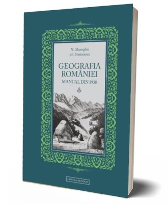 Geografia Romaniei. Manual din 1938 &amp;ndash; N. Gheorghiu, I. Simionescu foto