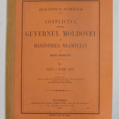 CONFLICTUL DINTRE GUVERNUL MOLDOVEI SI MANASTIREA NEAMTULUI , VOLUMUL II - DUPA 1 IUNIE 1859 de RADU ROSETTI , 1910