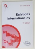 RELATIONS INTERNATIONALES par JEAN - CLAUDE ZARKA, 4e EDITION , 2010