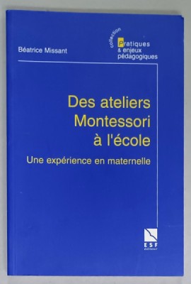 DES ATELIERS MONTESSORI A L &amp;#039;ECOLE , UNE EXPERIENCE EN MATERNELLE par BEATRICE MISSANT , 2001 foto