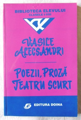 &amp;quot;POEZII, PROZA, TEATRU SCURT&amp;quot;, Vasile Alecsandri. BIBLIOTECA ELEVULUI Cl. I-VIII foto