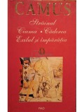 Albert Camus - Strainul - Ciuma - Caderea - Exilul si imparatia (Editia: 2006)
